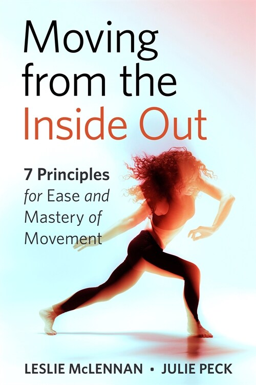 Moving from the Inside Out: 7 Principles for Ease and Mastery in Movement--A Feldenkrais Approach (Paperback)