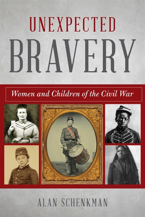 Unexpected Bravery: Women and Children of the Civil War (Paperback)