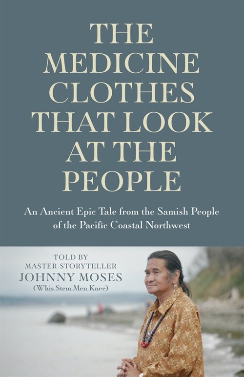 Medicine Clothes that Look at the People, The : An Ancient Epic Tale from the Samish People of the Pacific Coastal Northwest (Paperback)