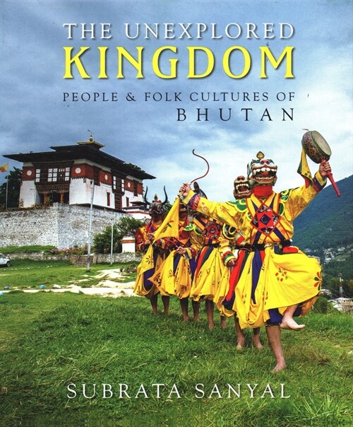The Unexplored Kingdom of Bhutan: People and Folk Cultures of Bhutan (Hardcover)