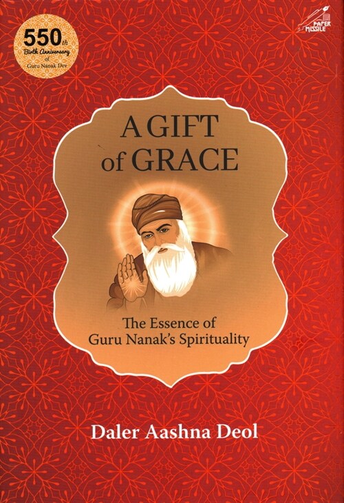 A Gift of Grace: The Essence of Guru Nanaks Spirituality (Hardcover)