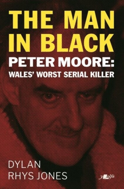 Man in Black, The - Peter Moore - Wales Worst Serial Killer (Paperback)