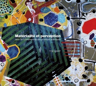 Mat?ialit?Et Perception Dans lArt Contemporain Des Provinces Atlantiques (Hardcover)