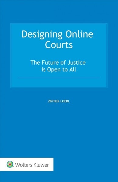 Designing Online Courts: The Future of Justice Is Open to All (Hardcover)