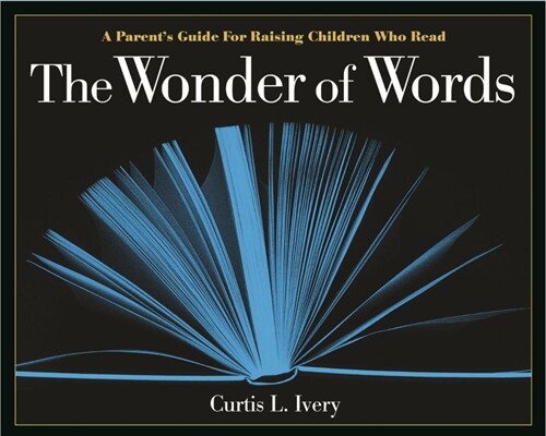 The Wonder of Words: A Parents Guide for Raising Children Who Read (Hardcover)