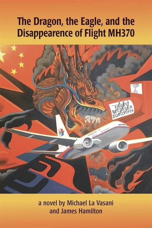 The Dragon, the Eagle, and the Disappearance of Mh370 (Paperback)