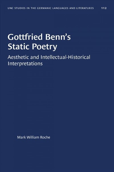 Gottfried Benns Static Poetry: Aesthetic and Intellectual-Historical Interpretations (Paperback)