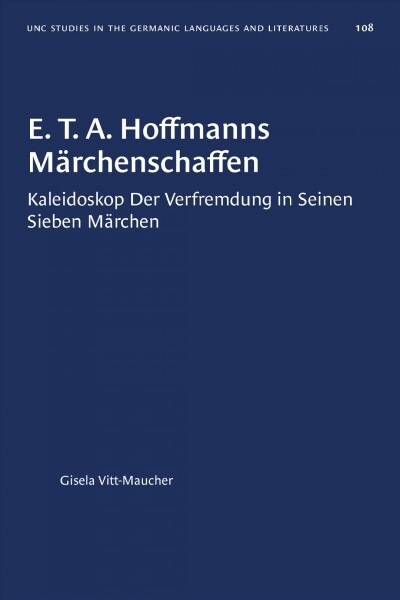 E. T. A. Hoffmanns M?chenschaffen: Kaleidoskop der Verfremdung in seinen sieben M?chen (Paperback)