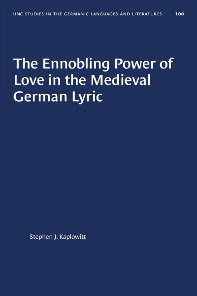 The Ennobling Power of Love in the Medieval German Lyric (Paperback)