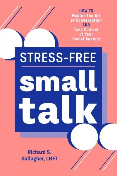 Stress-Free Small Talk: How to Master the Art of Conversation and Take Control of Your Social Anxiety (Paperback)