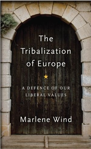 The Tribalization of Europe : A Defence of our Liberal Values (Hardcover)