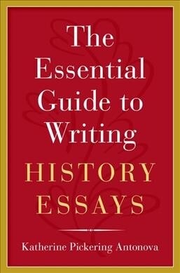 The Essential Guide to Writing History Essays (Hardcover)