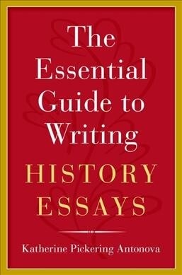 The Essential Guide to Writing History Essays (Paperback)