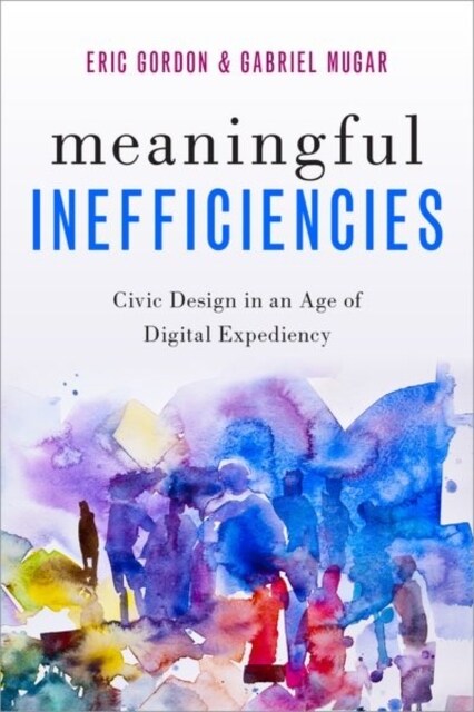 Meaningful Inefficiencies: Civic Design in an Age of Digital Expediency (Paperback)