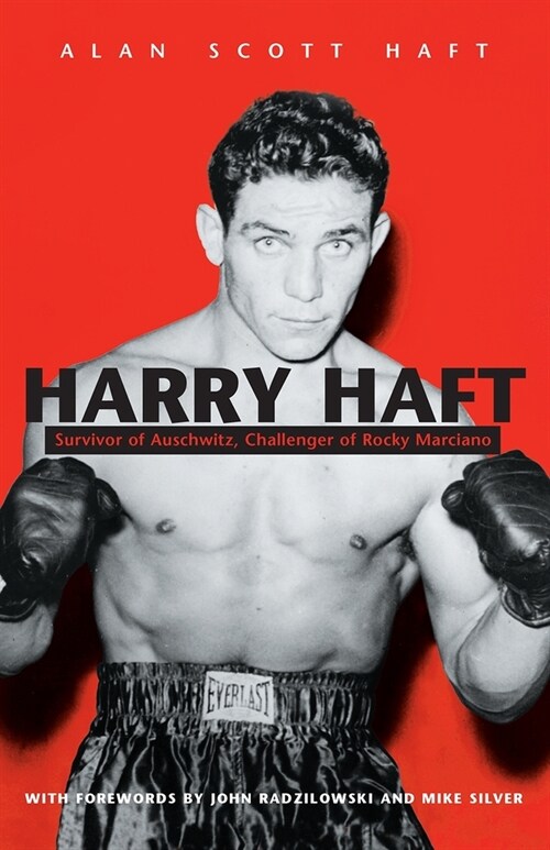 Harry Haft: Survivor of Auschwitz, Challenger of Rocky Marciano (Paperback)