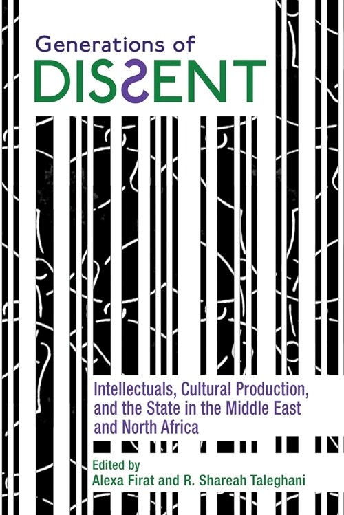 Generations of Dissent: Intellectuals, Cultural Production, and the State in the Middle East and North Africa (Hardcover)