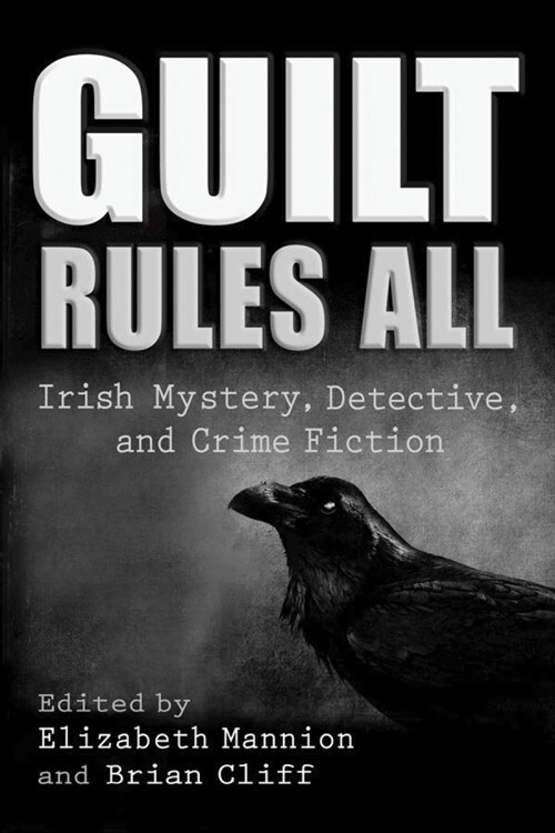 Guilt Rules All: Irish Mystery, Detective, and Crime Fiction (Hardcover)