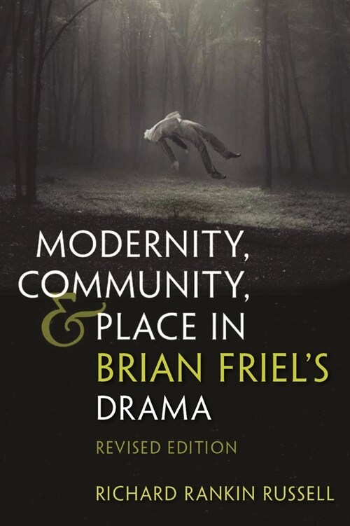 Modernity, Community, and Place in Brian Friels Drama: Second Edition (Paperback, 2)
