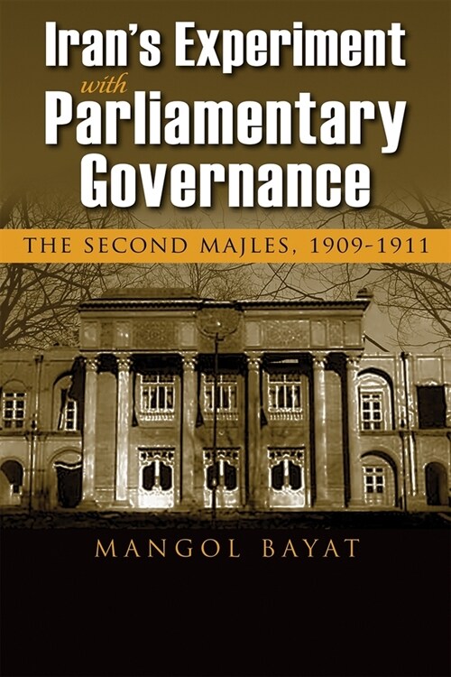 Irans Experiment with Parliamentary Governance: The Second Majles, 1909-1911 (Hardcover)