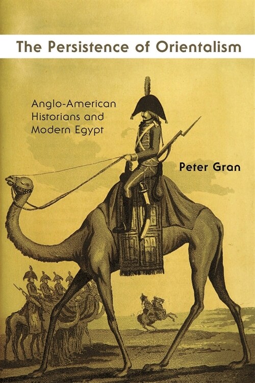 Persistence of Orientalism: Anglo-American Historians and Modern Egypt (Hardcover)