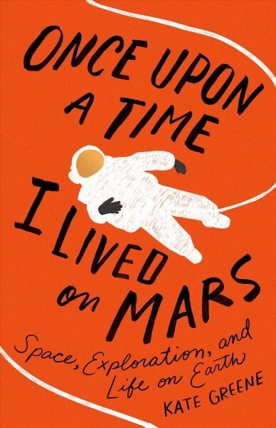 Once Upon a Time I Lived on Mars: Space, Exploration, and Life on Earth (Hardcover)