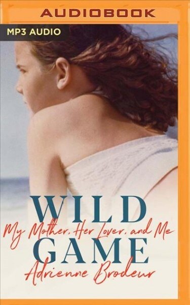 Wild Game: My Mother, Her Lover, and Me (MP3 CD)