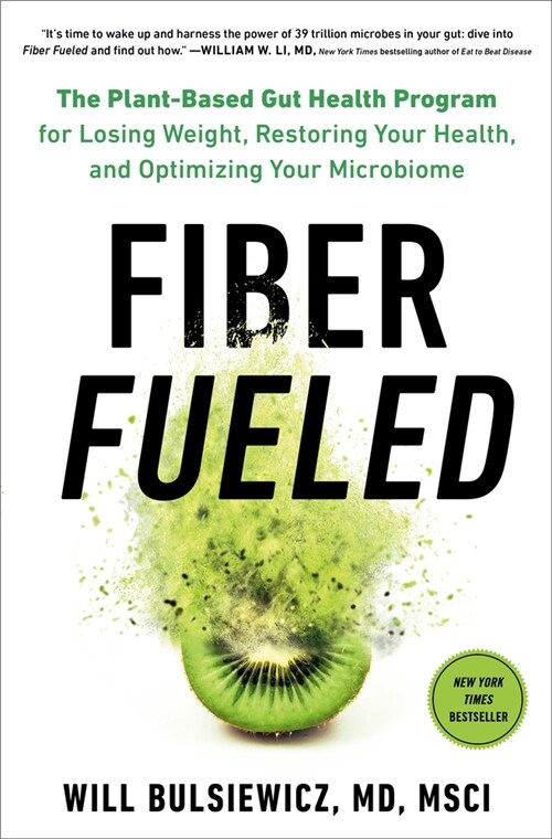 Fiber Fueled: The Plant-Based Gut Health Program for Losing Weight, Restoring Your Health, and Optimizing Your Microbiome (Hardcover)