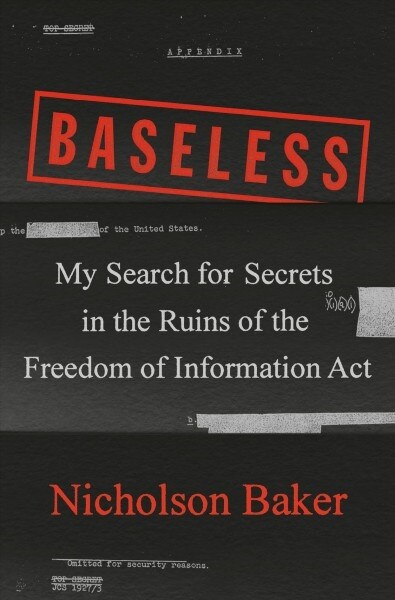 Baseless: My Search for Secrets in the Ruins of the Freedom of Information ACT (Hardcover)