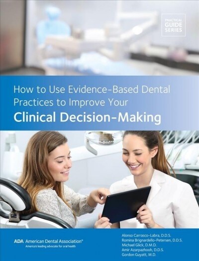 How to Use Evidence-based Dental Practices to Improve Clinical Decision-making (Paperback)