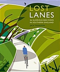 Lost Lanes : 36 Glorious Bike Rides in Southern England (London and the South-East) (Paperback)