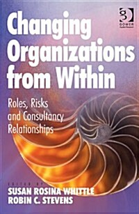 Changing Organizations from within : Roles, Risks and Consultancy Relationships (Hardcover, New ed)