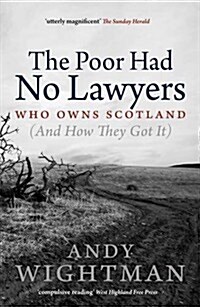 The Poor Had No Lawyers : Who Owns Scotland and How They Got it (Paperback)