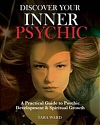 Discover Your Inner Psychic : A Practical Guide to Psychic Development & Spiritual Growth (Paperback)