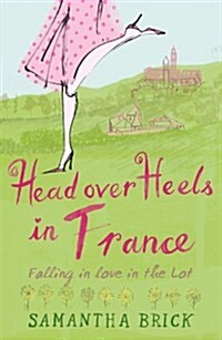 Head Over Heels in France : Falling in Love in the Lot (Paperback)