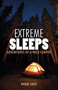 Extreme Sleeps : Adventures of a Wild Camper (Paperback)