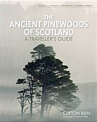 The Ancient Pinewoods of Scotland : A Travellers Guide (Hardcover)