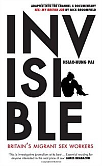 Invisible : Britains Migrant Sex Workers (Paperback)
