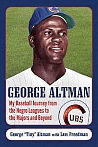 George Altman: My Baseball Journey from the Negro Leagues to the Majors and Beyond (Paperback)