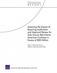 Assessing the Impact of Requiring Justification and Approval Review for Sole Source 8(a) Native American Contracts in Excess of $20 Million (Paperback)