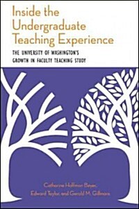 Inside the Undergraduate Teaching Experience: The University of Washingtons Growth in Faculty Teaching Study (Paperback)