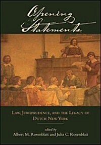 Opening Statements: Law, Jurisprudence, and the Legacy of Dutch New York (Hardcover)