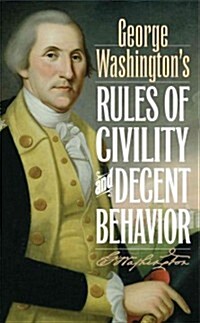 George Washingtons Rules of Civility and Decent Behavior (Hardcover)