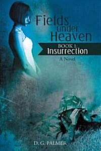 Fields Under Heaven: Book 1: Insurrection (Paperback)