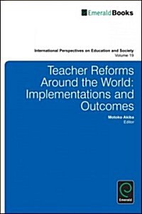 Teacher Reforms Around the World : Implementations and Outcomes (Hardcover)