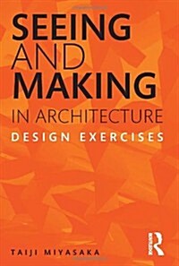 Seeing and Making in Architecture : Design Exercises (Hardcover)