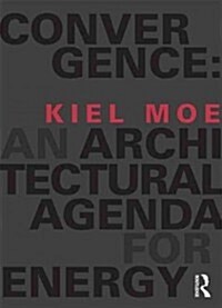 Convergence: An Architectural Agenda for Energy (Paperback, New)