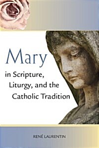 Mary in Scripture, Liturgy, and the Catholic Tradition (Paperback)