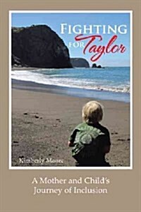 Fighting for Taylor: A Mother and Childs Journey of Inclusion (Hardcover)