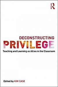 Deconstructing Privilege : Teaching and Learning as Allies in the Classroom (Paperback)