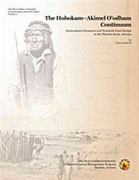 The Hohokam-Akimel OOdham Continuum: Sociocultural Dynamics and Projectile Point Design in the Phoenix Basin, Arizona (Paperback)
